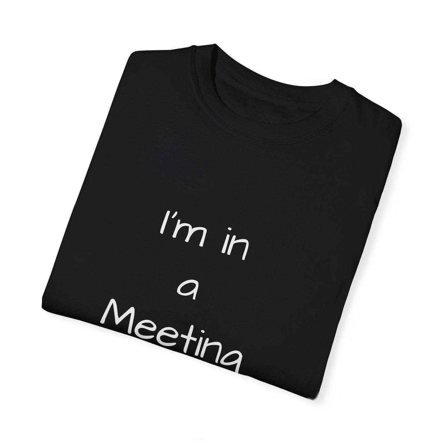 "I’m in a Meeting" Tee – The Ultimate Office Survival Shirt